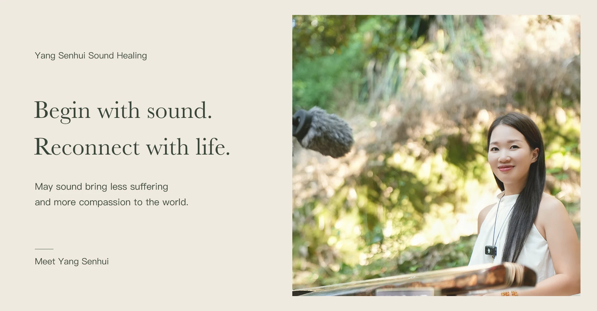 Begin with sound. Reconnect with life. May sound bring less suffering and more compassion to the world.