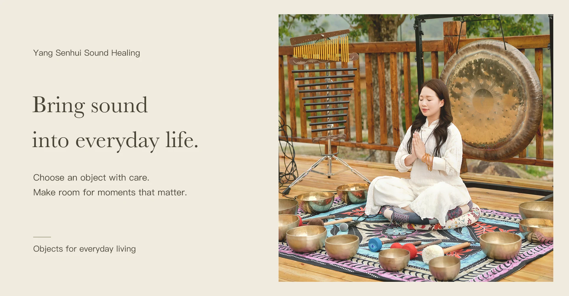 Bring sound into everyday life. Choose an object with care. Make room for moments that matter.